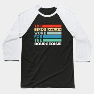 the birds work for the bourgeoisie Baseball T-Shirt